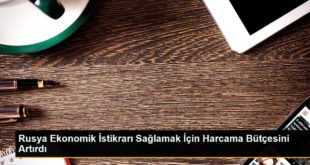 Rusya Ekonomik İstikrarı Sağlamak İçin Harcama Bütçesini Artırdı