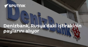 Denizbank, Rusya'daki iştirakinin paylarını alıyor